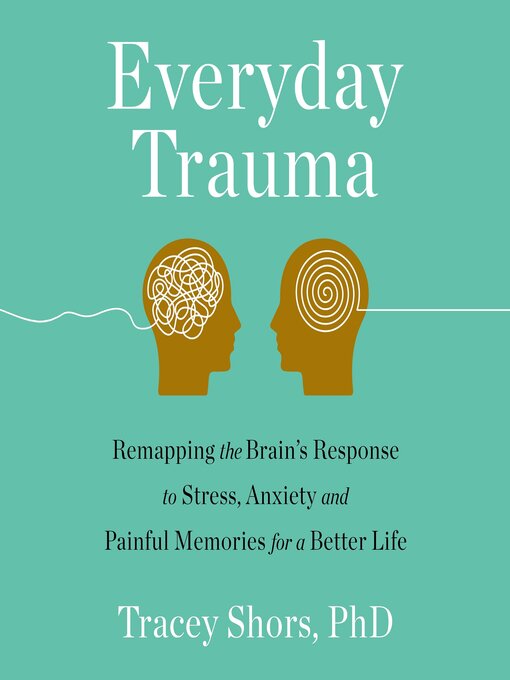 Title details for Everyday Trauma by Tracey Shors, PhD - Available